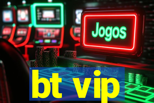 bt vip